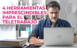 4 herramientas imprescindibles para el teletrabajo 4 herramientas imprescindibles para el teletrabajo