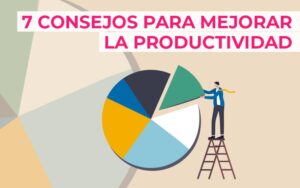 7 consejos para mejorar la productividad de tu empresa 7 consejos para mejorar la productividad de tu empresa