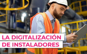 La digitalización de instaladores La digitalización de instaladores: El papel crucial del ERP