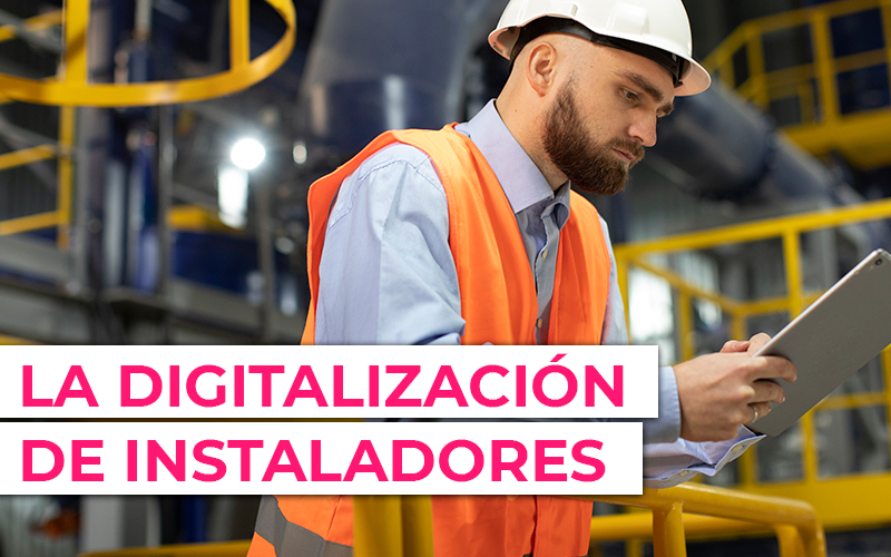 La digitalización de instaladores La digitalización de instaladores: El papel crucial del ERP