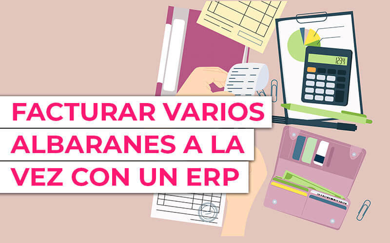 Facturación múltiple de albaranes en ERP ð¡ Como facturar varios Albaranes a la vez con un Software ERP Facturación múltiple de albaranes en ERP ð¡ Como facturar varios Albaranes a la vez con un Software ERP