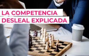 Ley de competencia desleal ¿Cuál es el objetivo de la ley de competencia desleal?