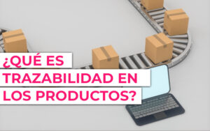 Trazabilidad de un producto ¿Cómo se mide la trazabilidad de un producto?