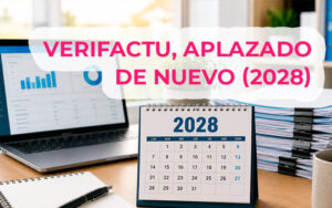 Preguntas frecuentes sobre el aplazamiento de Verifactu a 2028, como mínimo Verifactu aplazado a octubre de 2028: calendario y qué hacer