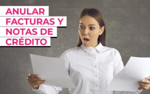 Anular facturas emitidas por error y notas de crédito Anular facturas emitidas por error y notas de crédito