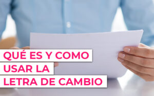 ¿Quieres asegurar el cobro de tus facturas? La letra de cambio es la respuesta