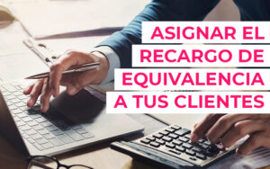 Asignar el recargo de equivalencia a tus clientes