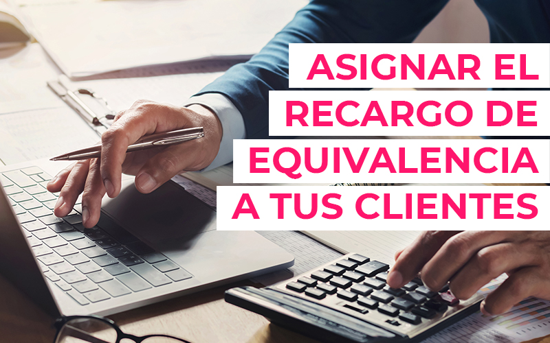 Asignar el recargo de equivalencia a tus clientes