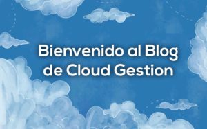 Bienvenido al blog de Cloud Gestion