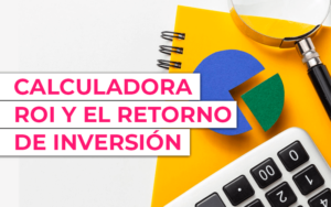 Calculadora ROI para conocer el retorno de inversión Calculadora ROI para conocer el retorno de inversión