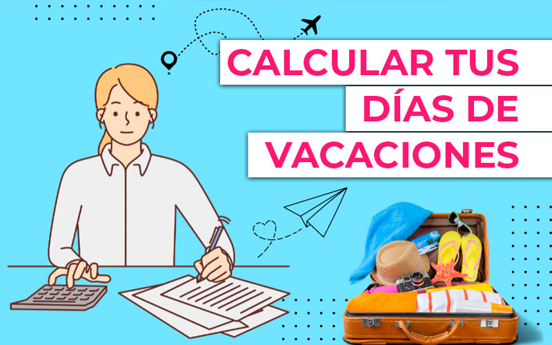 Calcular tus días de vacaciones: calculadora fácil y rápida Calcular tus días de vacaciones: calculadora fácil y rápida