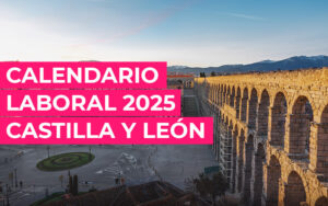 Calendario laboral 2025 de Castilla y León: Festivos, puentes y claves para empresas Calendario laboral 2025 de Castilla y León: Festivos, puentes y claves para empresas