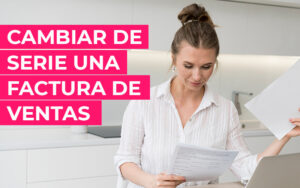 Cómo cambiar de serie una factura de ventas Cómo cambiar de serie una factura de ventas