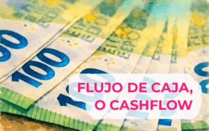 ¿Qué es el «cashflow»? Explicando el flujo de caja ¿Qué es el «cashflow»? Explicando el flujo de caja