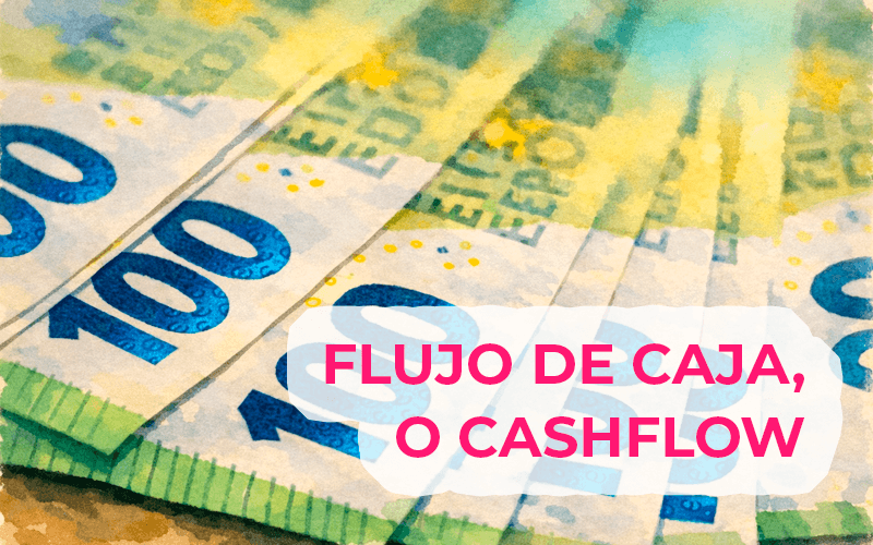 ¿Qué es el «cashflow»? Explicando el flujo de caja ¿Qué es el «cashflow»? Explicando el flujo de caja