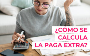 como-calcular-la-paga-extra ¿Cómo se calcular la paga extra?
