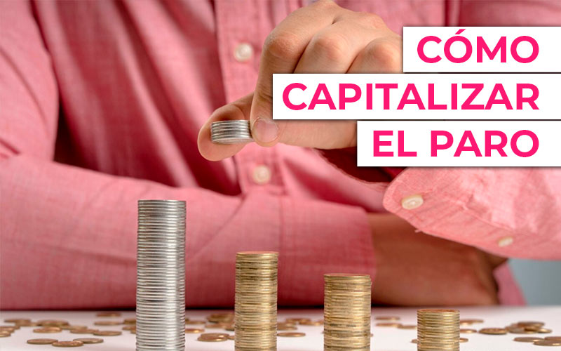Cómo capitalizar el paro en España: Guía paso a paso Cómo capitalizar el paro en España: Guía paso a paso