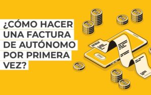 ¿Cómo hacer una factura de autónomo por primera vez? ¿Cómo hacer una factura de autónomo por primera vez?