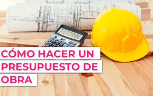 Programa para hacer presupuestos de obra Cómo entender presupuesto obra de reformas