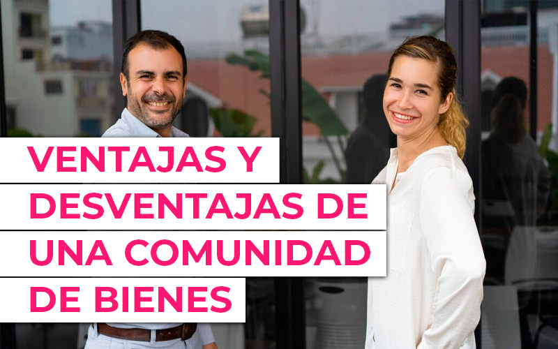 Ventajas y desventajas de una comunidad de bienes Ventajas y desventajas de una comunidad de bienes
