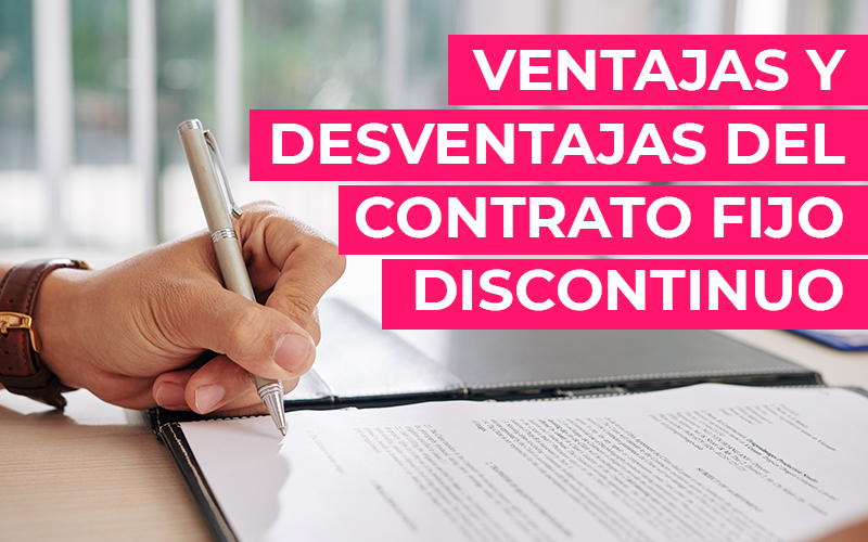 Ventajas y desventajas del contrato fijo discontinuo. ¿Conviene más a empleado o a empleador? Ventajas y desventajas del contrato fijo discontinuo. ¿Conviene más a empleado o a empleador?