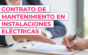La importancia del contrato de mantenimiento en instalaciones eléctricas La importancia del contrato de mantenimiento en instalaciones eléctricas