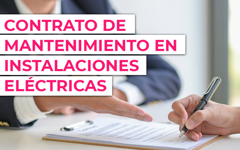 La importancia del contrato de mantenimiento en instalaciones eléctricas La importancia del contrato de mantenimiento en instalaciones eléctricas