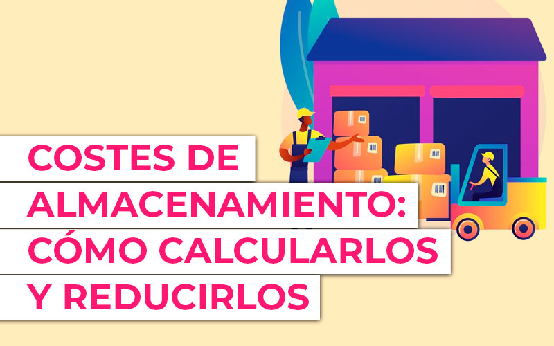 Costes de almacenamiento: cómo calcularlos y cómo reducirlos en empresas de servicios Costes de almacenamiento: cómo calcularlos y cómo reducirlos en empresas de servicios