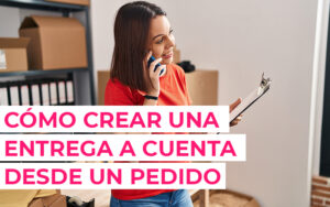 Cómo crear una Entrega a Cuenta desde tu Pedido de Ventas en tu Software ERP Cómo crear una Entrega a Cuenta desde tu Pedido de Ventas en tu Software ERP