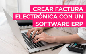 Crear factura electrónica con un software ERP Crear factura electrónica con un software ERP
