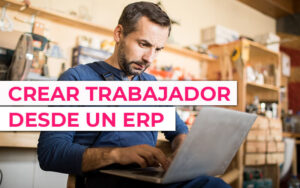 Crear trabajador o empleado desde un ERP Crear trabajador o empleado desde un ERP