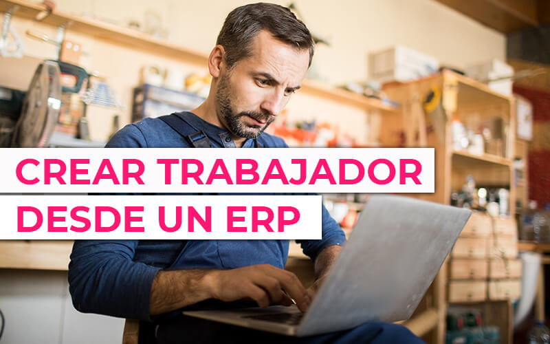 Crear trabajador o empleado desde un ERP Crear trabajador o empleado desde un ERP