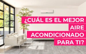 ¿Cuál es el mejor aire acondicionado para ti? ¿Cuál es el mejor aire acondicionado para ti?