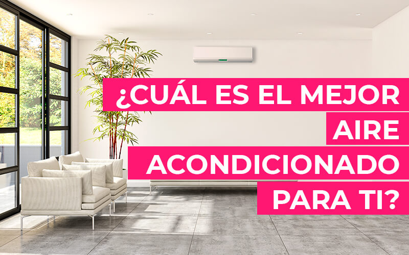 ¿Cuál es el mejor aire acondicionado para ti? ¿Cuál es el mejor aire acondicionado para ti?