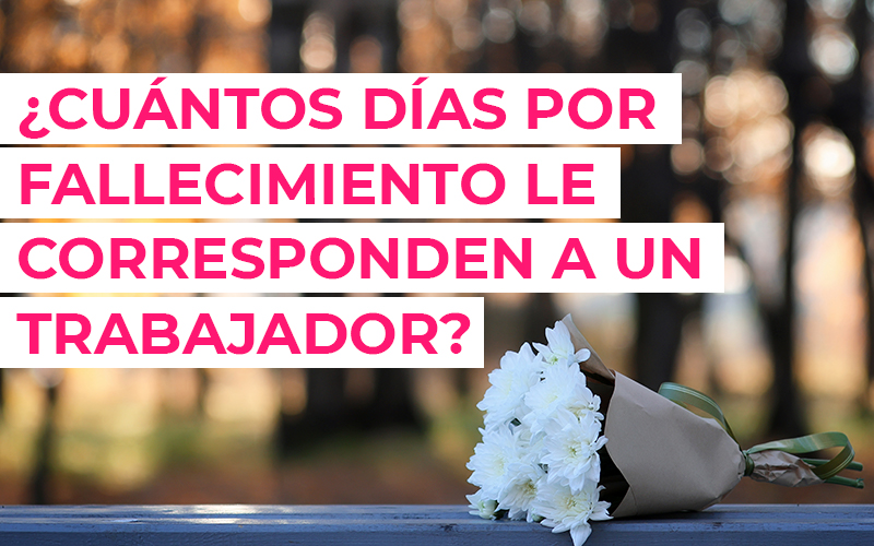¿Cuántos días por fallecimiento le corresponden a un trabajador? ¿Cuántos días por fallecimiento le corresponden a un trabajador?