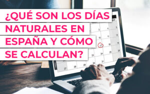 ¿Qué son los días naturales en España y cómo se calculan? ¿Qué son los días naturales en España y cómo se calculan?