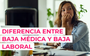 ¿Cuál es la diferencia entre baja médica y baja laboral? ¿Cuál es la diferencia entre baja médica y baja laboral?