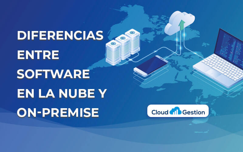 Las diferencias entre el software on-premise (en local) y el software cloud (en la nube)