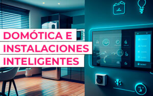 Domótica e instalaciones inteligentes: Tu hogar a tu alcance Domótica e instalaciones inteligentes: Tu hogar a tu alcance