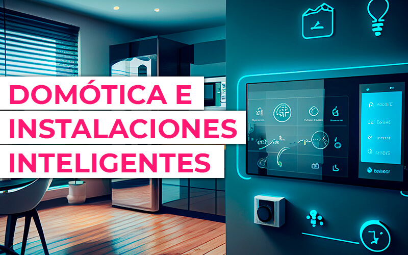 Domótica e instalaciones inteligentes: Tu hogar a tu alcance Domótica e instalaciones inteligentes: Tu hogar a tu alcance