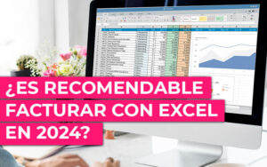 ¿Es recomendable facturar con Excel en 2024? Ventajas, riesgos y mejores alternativas ¿Es recomendable facturar con Excel en 2024?
