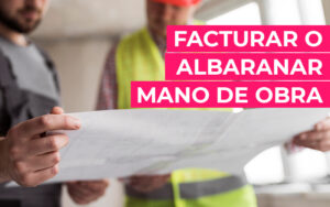 Facturar o albaranar mano de obra con un software ERP Facturar o albaranar mano de obra con un software ERP