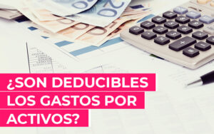 ¿Son deducibles los gastos por activos por impuesto diferido en el impuesto de sociedades? ¿Son deducibles los gastos por activos por impuesto diferido en el impuesto de sociedades?
