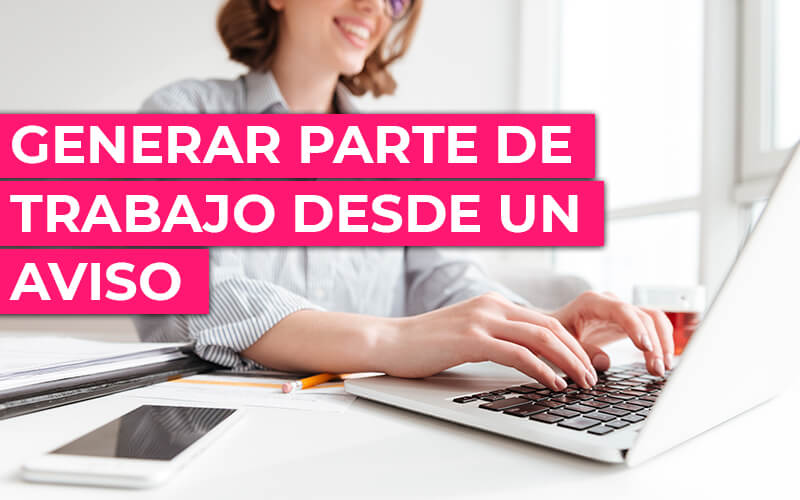 Generar parte de trabajo desde un aviso Generar parte de trabajo desde un aviso