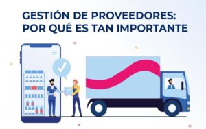 Gestión de proveedores: por qué es tan importante para tu empresa Gestión de proveedores: por qué es tan importante para tu empresa