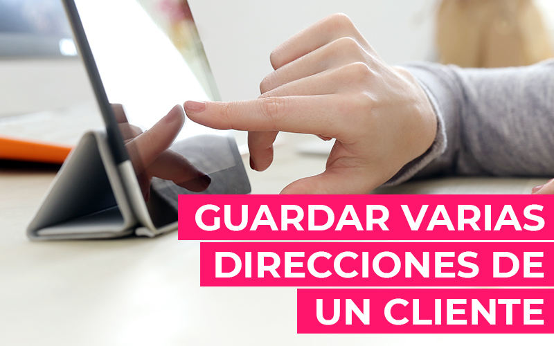 Cómo guardar varias direcciones de un mismo cliente Cómo guardar varias direcciones de un mismo cliente
