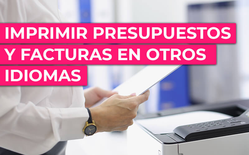Cómo imprimir presupuestos y facturas en otros idiomas con nuestro Software ERP Cómo imprimir presupuestos y facturas en otros idiomas con nuestro Software ERP