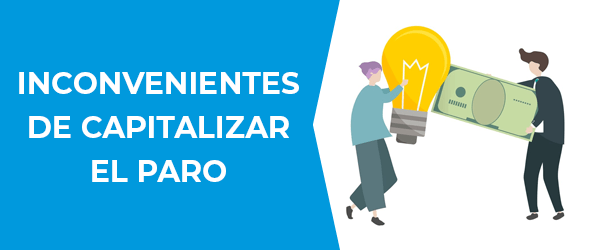 Inconvenientes de capitalizar el paro Inconvenientes de capitalizar el paro