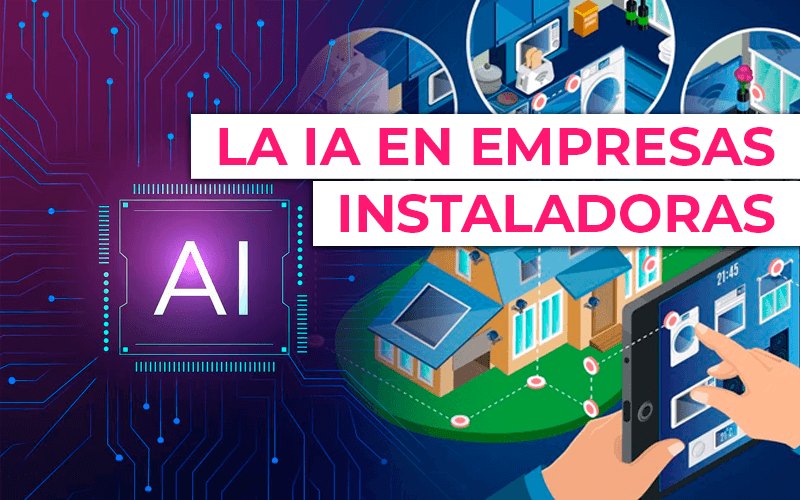 La Inteligencia Artificial (IA) en las empresas instaladoras y mantenedoras La Inteligencia Artificial (IA) en las empresas instaladoras y mantenedoras
