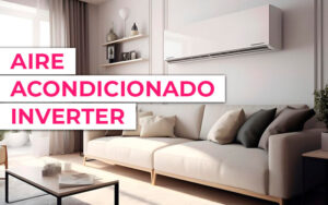 Descubre las ventajas del aire acondicionado inverter Descubre las ventajas del aire acondicionado inverter